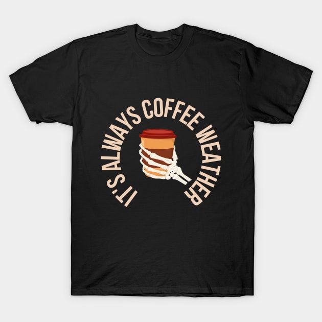 Skeleton Hand - It's always coffee weather T-Shirt by Deliciously Odd